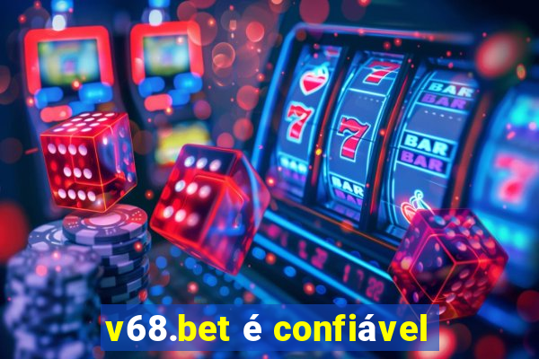 v68.bet é confiável